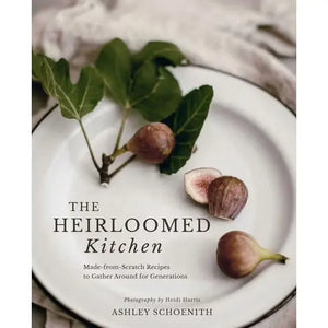 The Heirloomed Kitchen Cookbook Heirloomed Collection