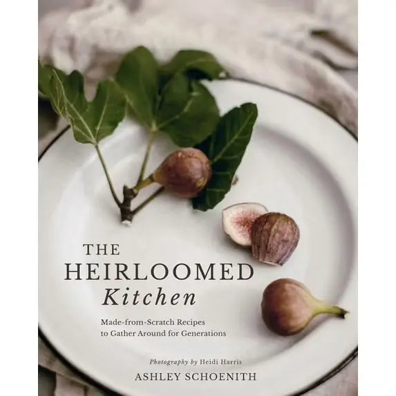 The Heirloomed Kitchen Cookbook Heirloomed Collection