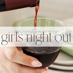 Downtown Cary Girls Night Out May 8th Home for Entertaining