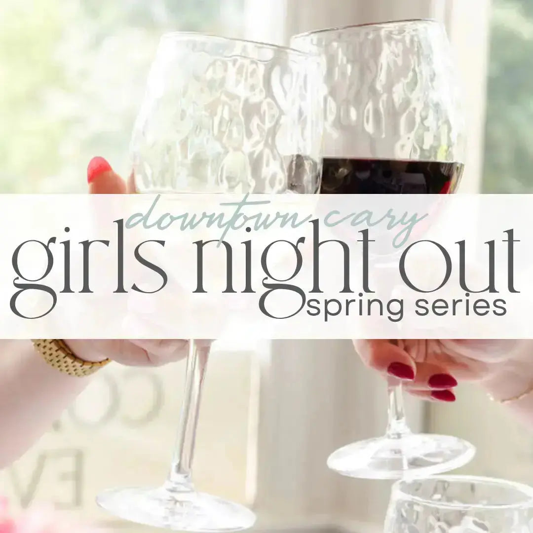 Downtown Cary Girls Night Out Spring Series March 12 Home for Entertaining