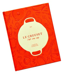 Le Creuset: A Collection of Recipes from Our French Table Le Creuset